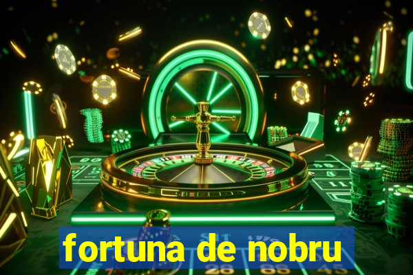 fortuna de nobru